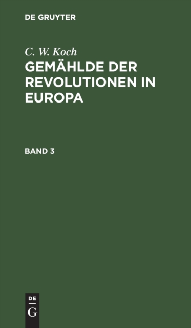 C. W. Koch: Gem?hlde Der Revolutionen in Europa. Band 3, Hardback Book
