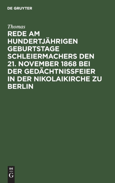 Rede Am Hundertj?hrigen Geburtstage Schleiermachers Den 21. November 1868 Bei Der Ged?chtni?feier in Der Nikolaikirche Zu Berlin, Hardback Book