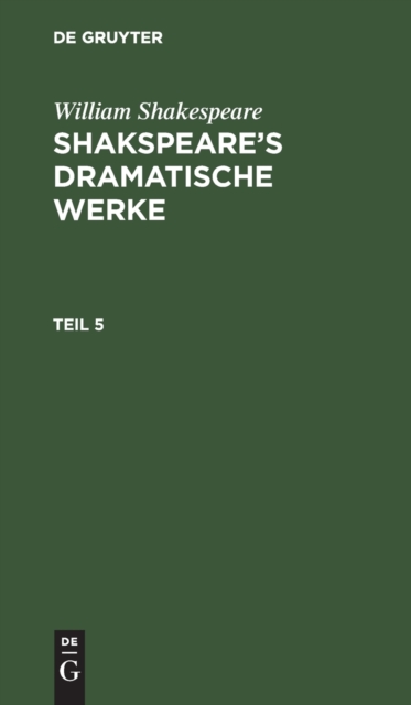 William Shakespeare: Shakspeare's Dramatische Werke. Teil 5, Hardback Book