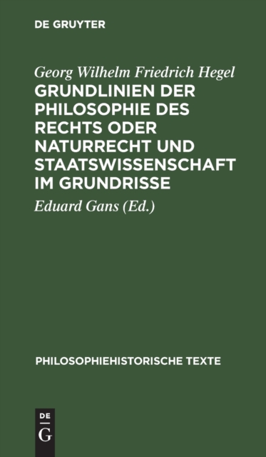 Grundlinien Der Philosophie Des Rechts Oder Naturrecht Und Staatswissenschaft Im Grundrisse : Nach Der Ausgabe Von Eduard Gans Herausgegeben Und Mit Einem Anhang Versehen Von Hermann Klenner, Hardback Book