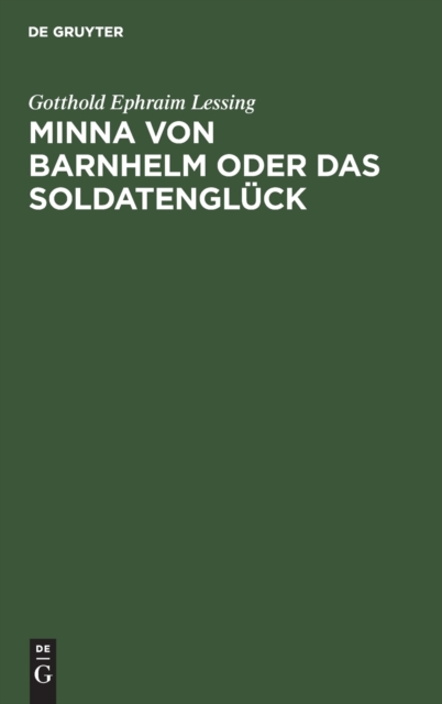 Minna Von Barnhelm Oder Das Soldatengl?ck : Ein Lustspiel in F?nf Aufz?gen, Hardback Book