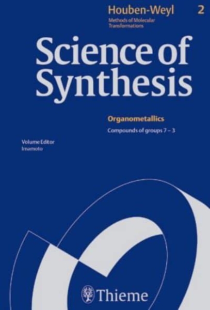 Science of Synthesis: Houben-Weyl Methods of Molecular Transformations Vol. 2 : Compounds of Groups 7-3 (Mn..., Cr..., V..., Ti..., Sc..., La..., Ac...), Hardback Book
