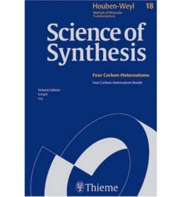 Science of Synthesis: Houben-Weyl Methods of Molecular Transformations Vol. 18 : Four Carbon-Heteroatom Bonds, Hardback Book