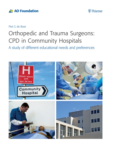 Orthopedic and Trauma Surgeons: CPD in Community Hospitals : A study of different educational needs and preferences, Paperback / softback Book