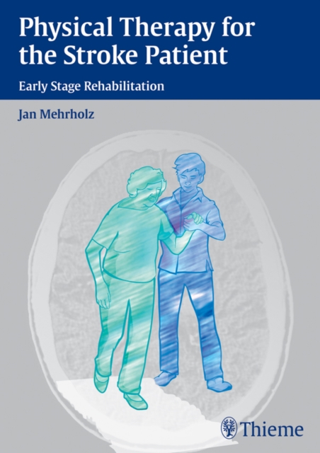 Physical Therapy for the Stroke Patient : Early Stage Rehabilitation, EPUB eBook