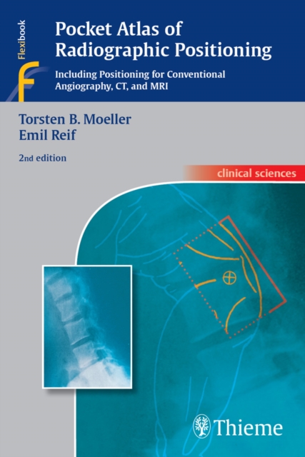 Pocket Atlas of Radiographic Positioning : Including Positioning for Conventional Angiography, CT, and MRI, EPUB eBook