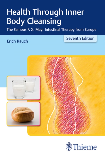 Health Through Inner Body Cleansing : The Famous F. X. Mayr Intestinal Therapy from Europe, EPUB eBook