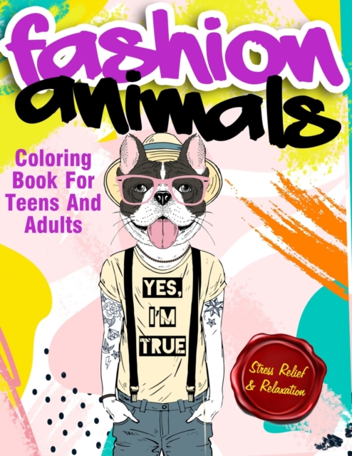 Fashion Animals Coloring Book For Teens and Adults : Detailed Drawings for Older Girls & Teenagers With Gorgeous Casual Beauty Fashion Style Animals - Fun ... Teen Activity For Relaxation & Stress Rel, Paperback / softback Book