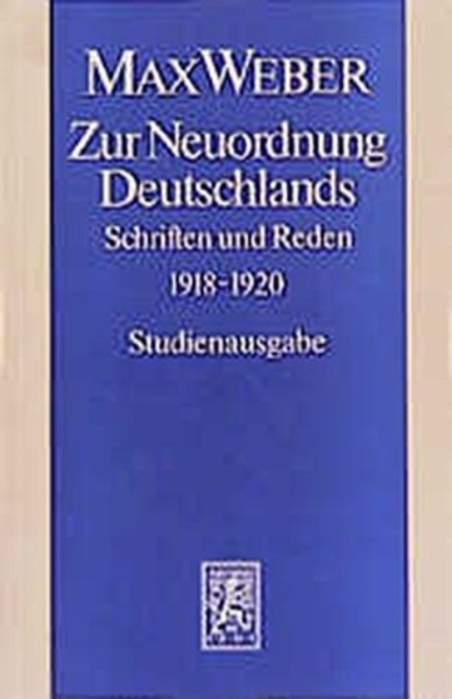 Max Weber-Studienausgabe : Band I/16: Zur Neuordnung Deutschlands, Paperback / softback Book