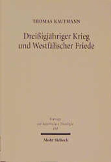 Dreissigjahriger Krieg und Westfalischer Friede : Kirchengeschichtliche Studien zur lutherischen Konfessionskultur, Hardback Book