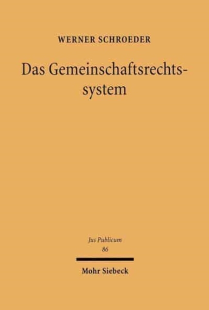 Das Gemeinschaftsrechtssystem : Eine Untersuchung zu den rechtsdogmatischen, rechtstheoretischen und verfassungsrechtlichen Grundlagen des Systemdenkens im Europaischen Gemeinschaftsrecht, Hardback Book