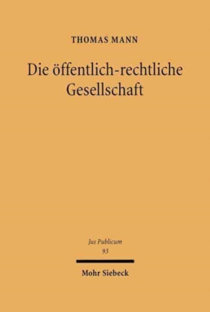 Die oeffentlich-rechtliche Gesellschaft : Zur Fortentwicklung des Rechtsformenspektrums fur oeffentliche Unternehmen, Hardback Book