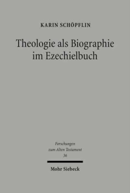 Theologie als Biographie im Ezechielbuch : Ein Beitrag zur Konzeption alttestamentlicher Prophetie, Hardback Book