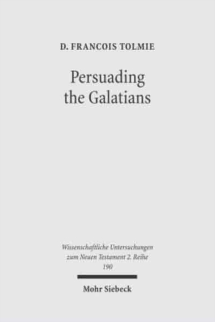 Persuading the Galatians : A Text-Centred Rhetorical Analysis of a Pauline Letter, Paperback / softback Book