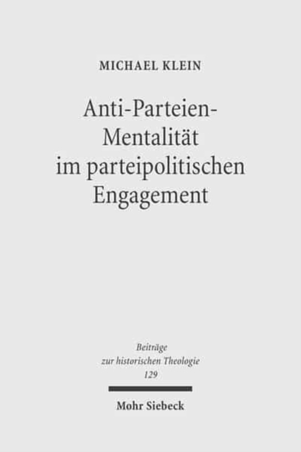 Westdeutscher Protestantismus und politische Parteien : Anti-Parteien-Mentalitat und parteipolitisches Engagement von 1945 bis 1963, Hardback Book