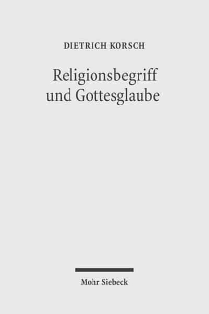 Religionsbegriff und Gottesglaube : Dialektische Theologie als Hermeneutik der Religion, Paperback / softback Book