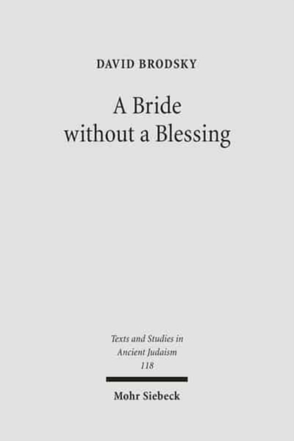 A Bride without a Blessing : A Study in the Redaction and Content of Massekhet Kallah and Its Gemara, Hardback Book