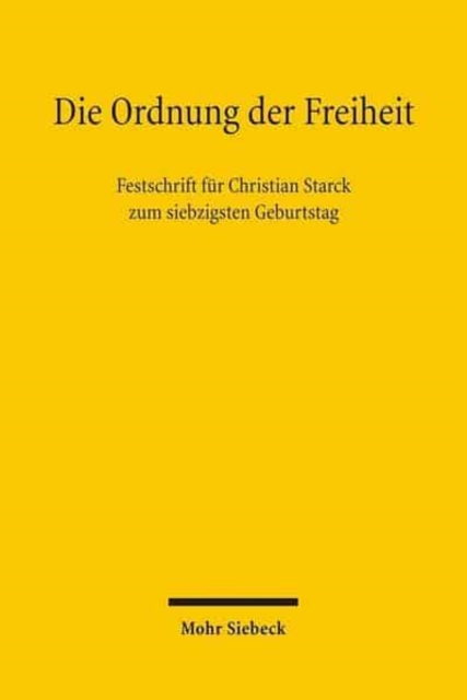 Die Ordnung der Freiheit : Festschrift fur Christian Starck zum siebzigsten Geburtstag, Hardback Book