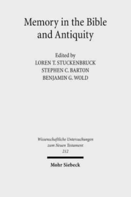 Memory in the Bible and Antiquity : The Fifth Durham-Tubingen Research Symposium (Durham, September 2004), Hardback Book