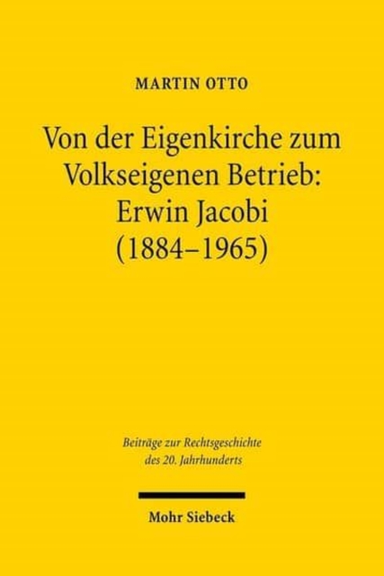 Von der Eigenkirche zum Volkseigenen Betrieb: Erwin Jacobi (1884-1965) : Arbeits-, Staats- und Kirchenrecht zwischen Kaiserreich und DDR, Hardback Book