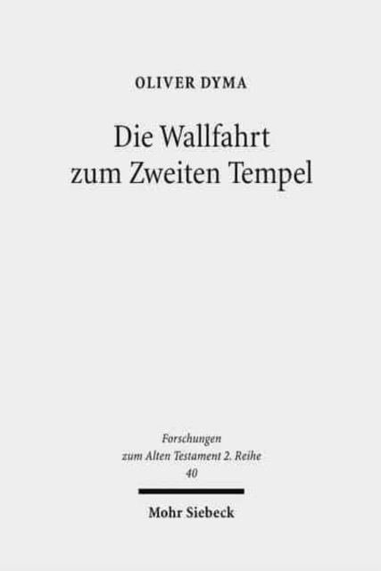 Die Wallfahrt zum Zweiten Tempel : Untersuchungen zur Entwicklung der Wallfahrtsfeste in vorhasmonaischer Zeit, Paperback / softback Book