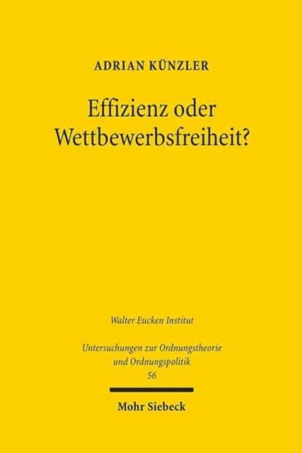 Effizienz oder Wettbewerbsfreiheit? : Zur Frage nach den Aufgaben des Rechts gegen private Wettbewerbsbeschrankungen, Paperback / softback Book