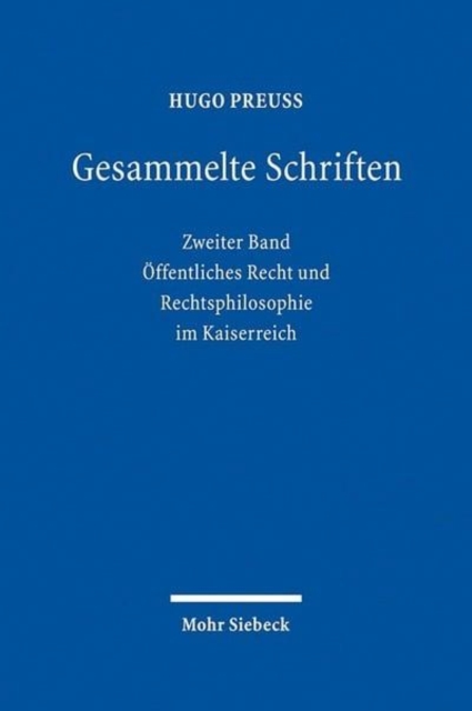 Gesammelte Schriften : Zweiter Band: Offentliches Recht und Rechtsphilosophie im Kaiserreich, Hardback Book