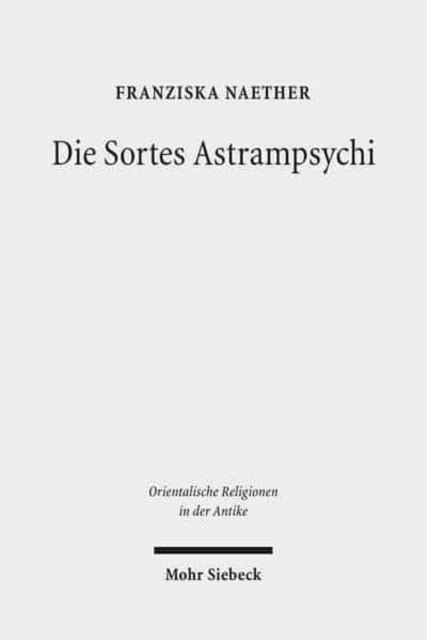Die Sortes Astrampsychi : Problemloesungsstrategien durch Orakel im roemischen AEgypten, Hardback Book