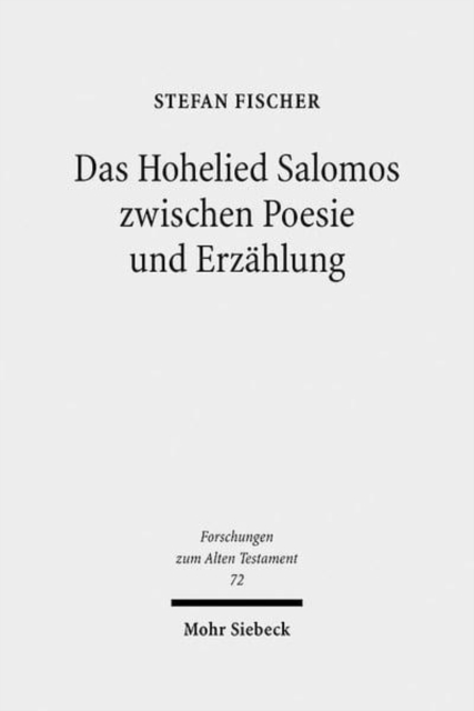 Das Hohelied Salomos zwischen Poesie und Erzahlung : Erzahltextanalyse eines poetischen Textes, Hardback Book