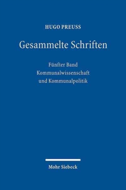 Gesammelte Schriften : Funfter Band: Kommunalwissenschaft und Kommunalpolitik, Hardback Book