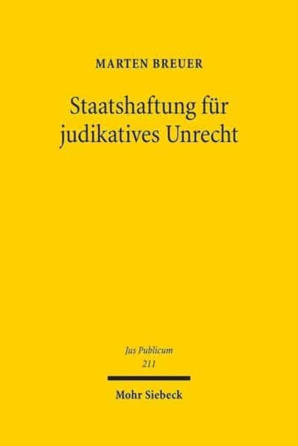 Staatshaftung fur judikatives Unrecht : Eine Untersuchung zum deutschen Recht, zum Europa- und Volkerrecht, Hardback Book