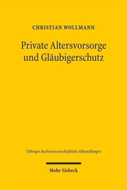 Private Altersvorsorge und Glaubigerschutz : dargestellt am Beispiel der Lebensversicherung, Hardback Book