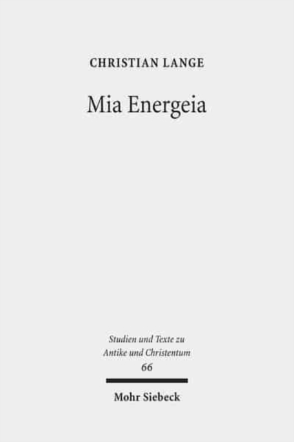 Mia Energeia : Untersuchungen zur Einigungspolitik des Kaisers Heraclius und des Patriarchen Sergius von Constantinopel, Paperback / softback Book