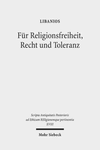 Fur Religionsfreiheit, Recht und Toleranz : Libanios' Rede fur den Erhalt der heidnischen Tempel, Paperback / softback Book