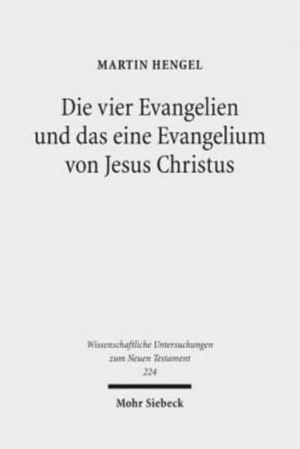 Die vier Evangelien und das eine Evangelium von Jesus Christus : Studien zu ihrer Sammlung und Entstehung, Paperback / softback Book