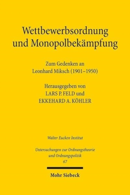 Wettbewerbsordnung und Monopolbekampfung : Zum Gedenken an Leonhard Miksch (1901-1950), Paperback / softback Book