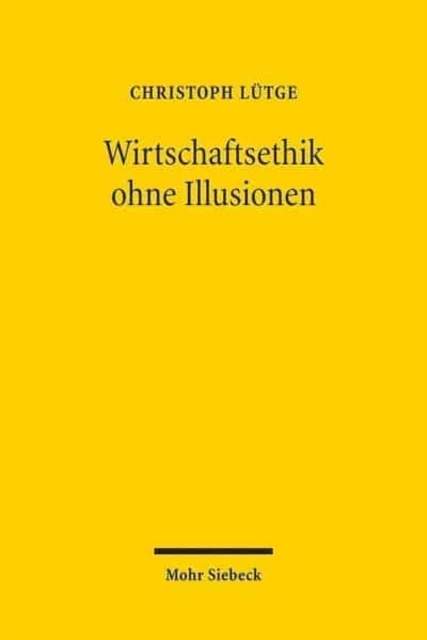 Wirtschaftsethik ohne Illusionen : Ordnungstheoretische Reflexionen, Paperback / softback Book
