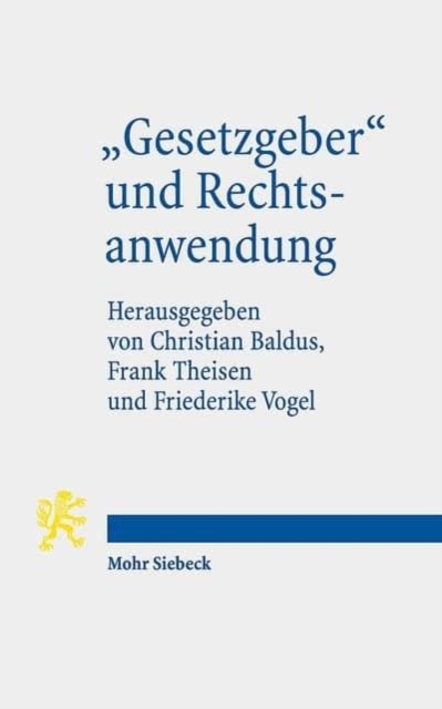 "Gesetzgeber" und Rechtsanwendung : Entstehung und Auslegungsfahigkeit von Normen, Paperback / softback Book