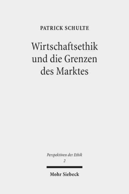 Wirtschaftsethik und die Grenzen des Marktes, Paperback / softback Book