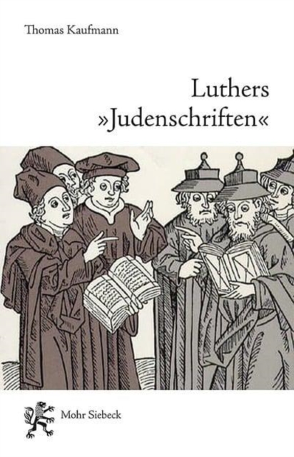 Luthers "Judenschriften" : Ein Beitrag zu ihrer historischen Kontextualisierung, Paperback / softback Book