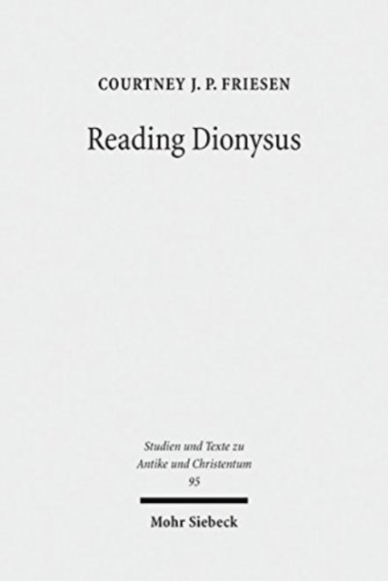 Reading Dionysus : Euripides' Bacchae and the Cultural Contestations of Greeks, Jews, Romans, and Christians, Paperback / softback Book