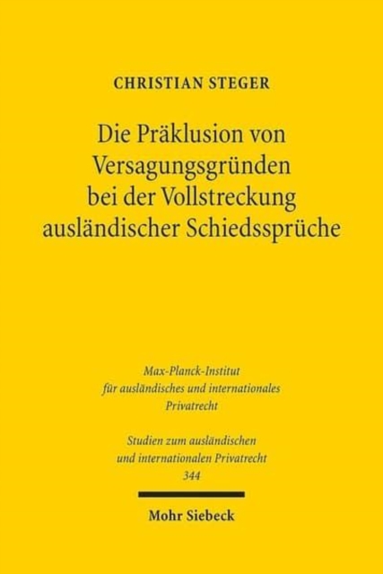 Die Praklusion von Versagungsgrunden bei der Vollstreckung auslandischer Schiedsspruche : Eine Untersuchung im Rahmen des New Yorker Ubereinkommens, Paperback / softback Book