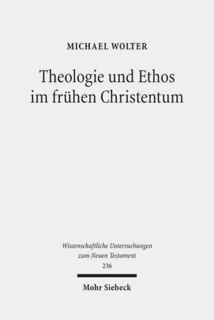 Theologie und Ethos im fruhen Christentum : Studien zu Jesus, Paulus und Lukas, Paperback / softback Book