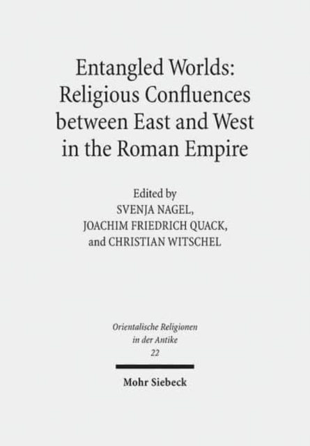 Entangled Worlds: Religious Confluences between East and West in the Roman Empire : The Cults of Isis, Mithras, and Jupiter Dolichenus, Hardback Book
