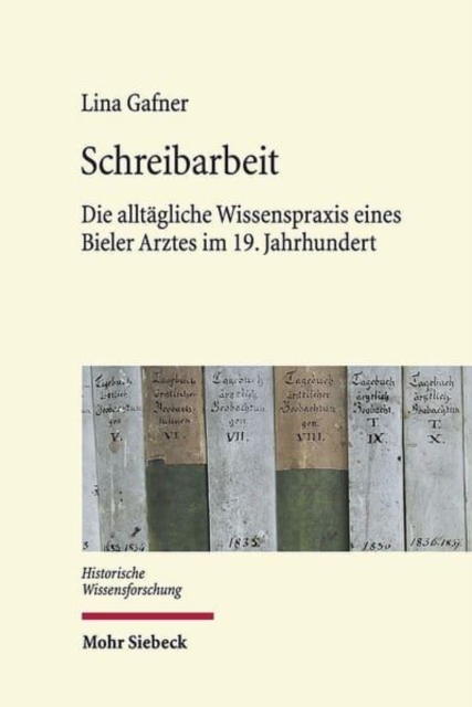 Schreibarbeit : Die alltagliche Wissenspraxis eines Bieler Arztes im 19. Jahrhundert, Hardback Book