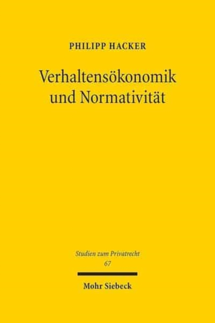Verhaltensoekonomik und Normativitat : Die Grenzen des Informationsmodells im Privatrecht und seine Alternativen, Hardback Book