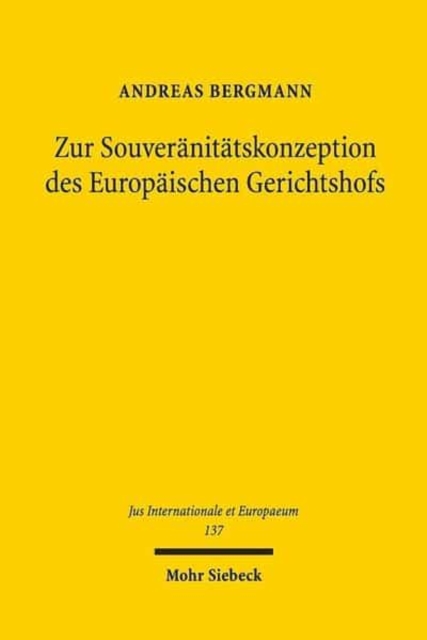 Zur Souveranitatskonzeption des Europaischen Gerichtshofs : Die Autonomie des Unionsrechts und das Volkerrecht, Paperback / softback Book