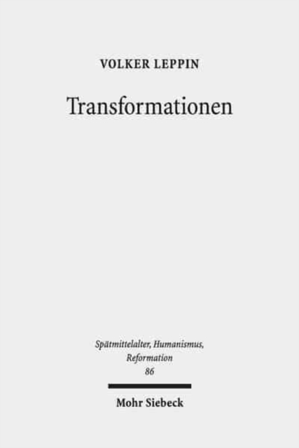 Transformationen : Studien zu den Wandlungsprozessen in Theologie und Frommigkeit zwischen Spatmittelalter und Reformation, Paperback / softback Book