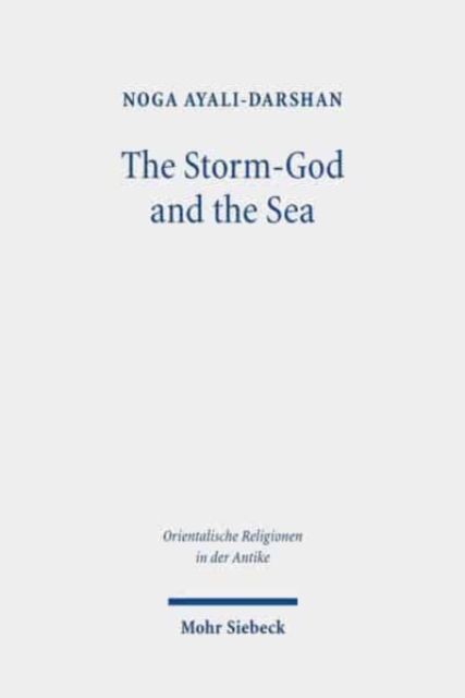 The Storm-God and the Sea : The Origin, Versions, and Diffusion of a Myth throughout the Ancient Near East, Hardback Book