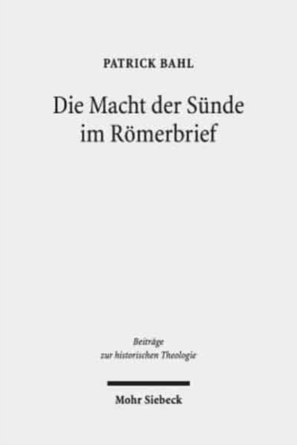 Die Macht der Sunde im Romerbrief : Eine Untersuchung vor dem Hintergrund antiker Argumentationstheorie und -praxis, Hardback Book